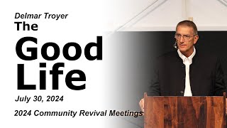 The Good Life | July 30, 2024 | Community Revival Meetings 4