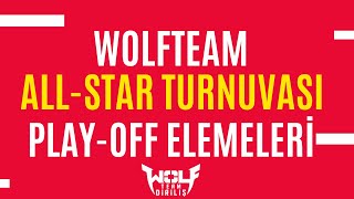 WOLFTEAM TÜRKİYE  I ALLSTAR Turnuvası I Play-Off Eşleşmeleri