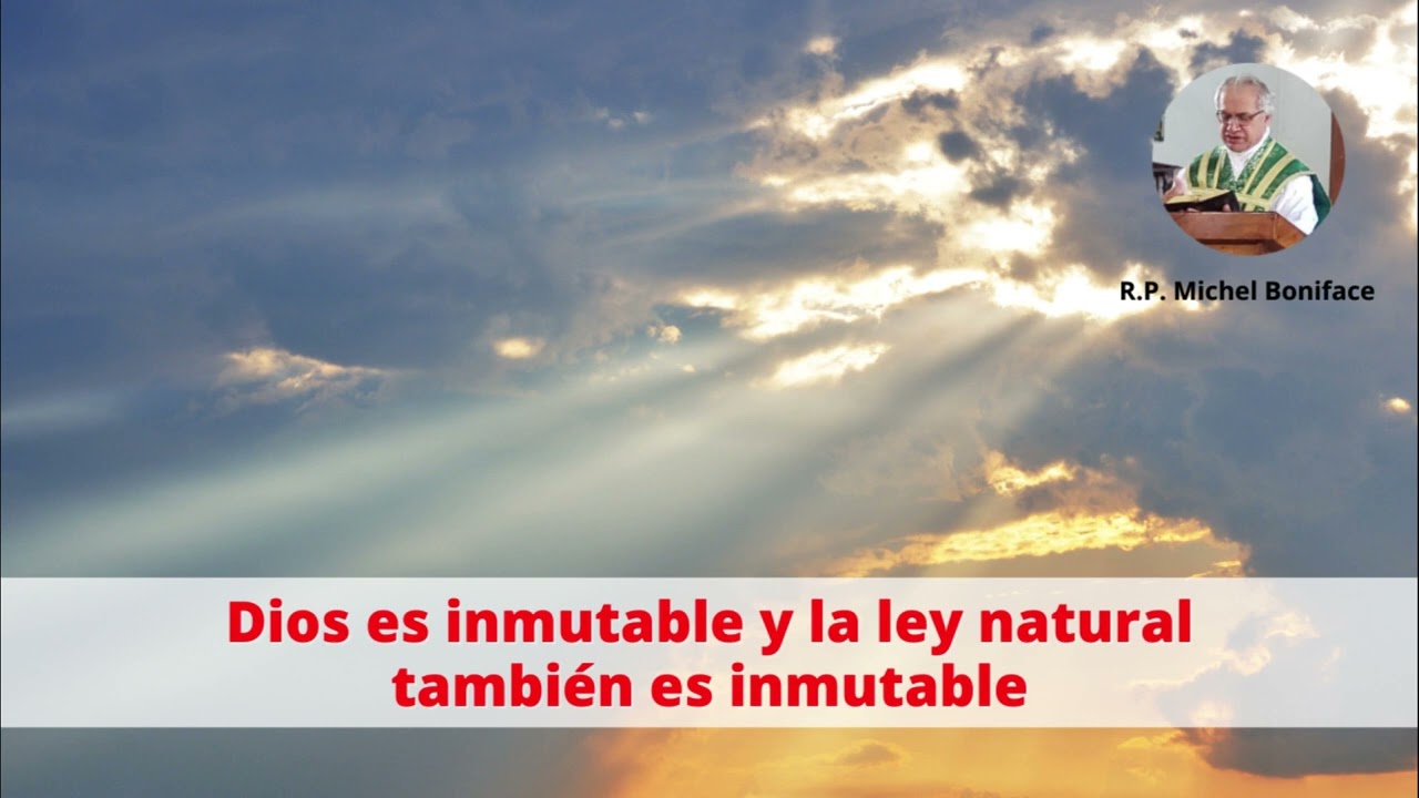 Dios Es Inmutable Y La Ley Natural También Es Inmutable - YouTube