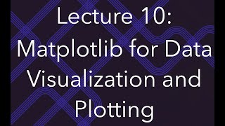 Programming for Data Science, Lec 10: Data Visualization and Plotting in Python Using Matplotlib