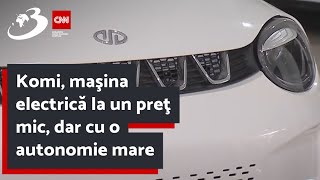 Komi, maşina electrică la un preţ mic, dar cu o autonomie mare