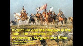 Byzantium and the Steppes in the 10th to 11th centuries: Pechenegs, Magyars and Kitan
