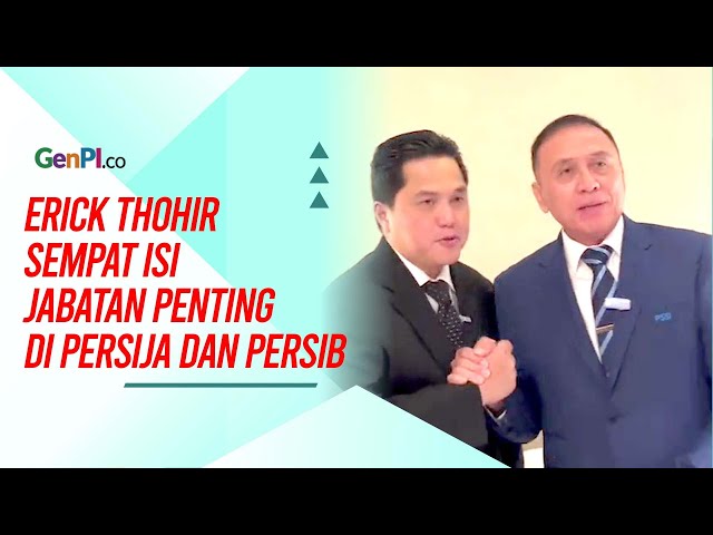 Video: Terpilih Jadi Ketum PSSI, Erick Thohir Sempat Isi Jabat ...