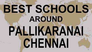 Schools around Pallikaranai Chennai   CBSE, Govt, Private, International | Vidhya Clinic