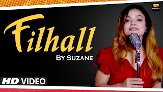 FILHALL Female | Cover Song | Akshay Kumar | B-Praak | Jaani | Arvindr Khaira | Ammy Virk | Suzane
