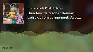 Directeur de crèche : donner un cadre de fonctionnement. Avec Marie Defrance