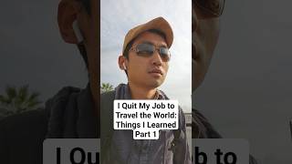 I Quit My Job to Travel the World: Things I Learned Part 1