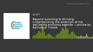 Beyond surviving to thriving: understanding the ambition of the wellbeing economy agenda