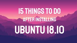 15 Things to do After Installing ubuntu 18.10