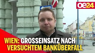 Großeinsatz nach versuchtem Banküberfall in Wien
