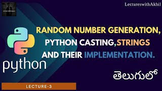 Python in Telugu|Lecture-3|Random Number Generation,Python Casting,Strings and their implementation|