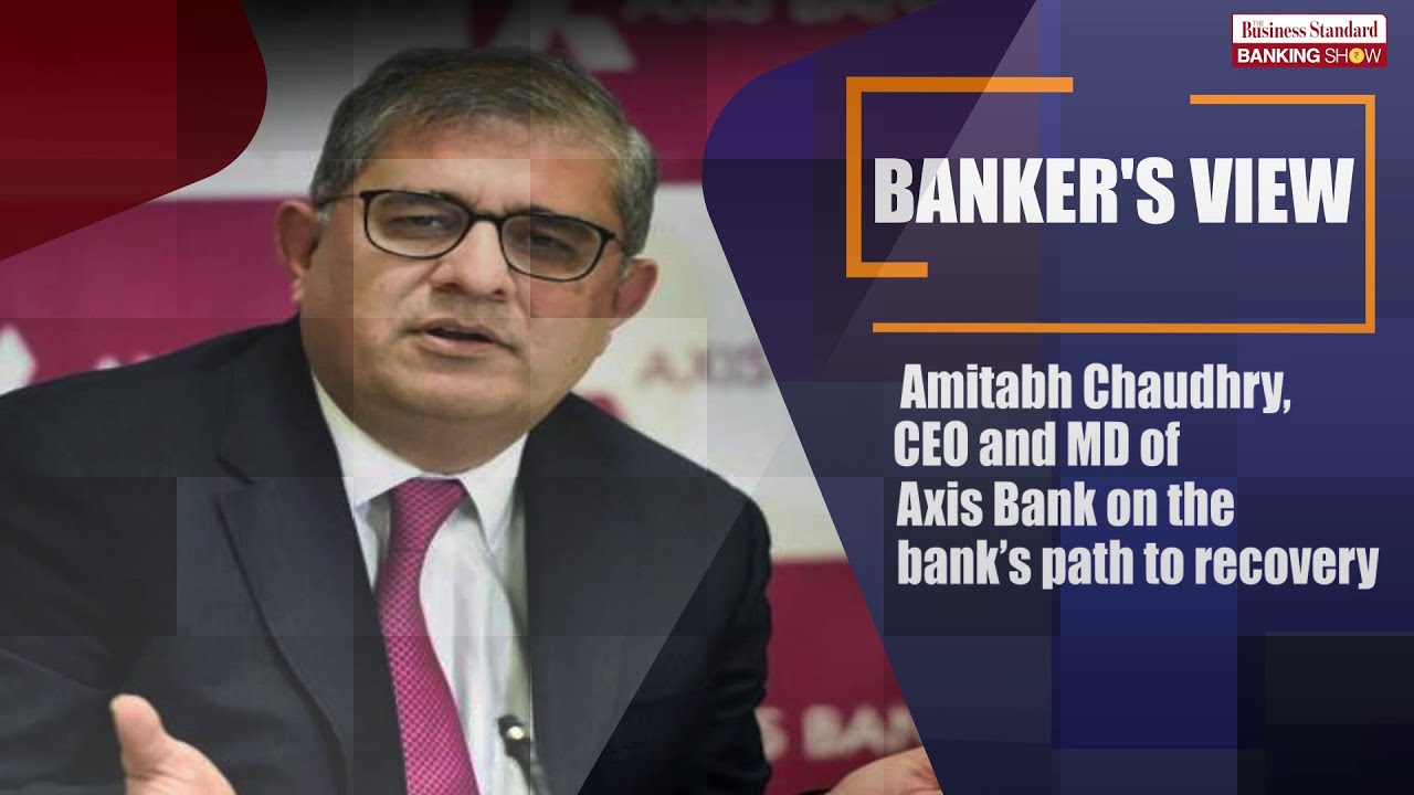 TBS, Amitabh Chaudhry, CEO And MD Of Axis Bank On The Bank’s Path To ...