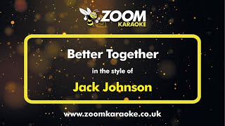 Jack Johnson - Better Together - Karaoke Version from Zoom Karaoke