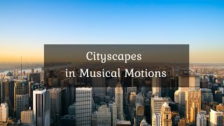 Cityscapes in Musical Motions • 4k Video UltraHD