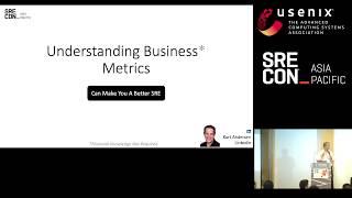 SREcon19 Asia/Pacific - Understanding Business Metrics Can Make You a Better SRE