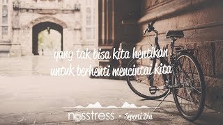 NOSSTRESS - SEPERTI DIA ( Lirik )