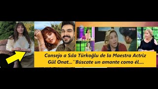 Consejo a Sıla Türkoğlu de la Maestra Actriz Gül Onat...''Búscate un amante como él....