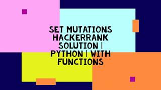 SET MUTATIONS HACKERRANK SOLUTION | PYTHON | WITH FUNCTIONS