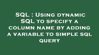 SQL : Using dynamic SQL to specify a column name by adding a variable to simple sql query
