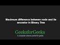 Maximum difference between node and its ancestor in Binary Tree | GeeksforGeeks