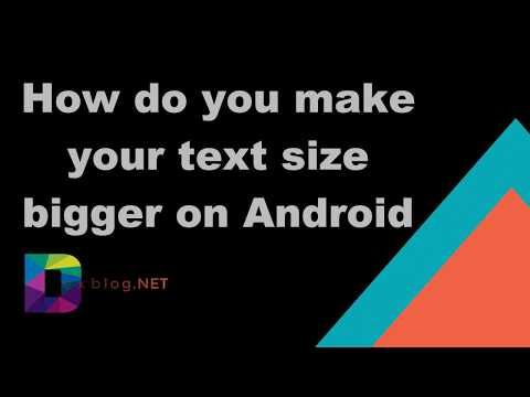 How do you make your text size bigger on Android How do you make your text size bigger on Android