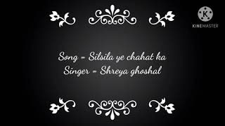 Silsila ye chahat ka song lyrics  || Shreya Ghoshal ||