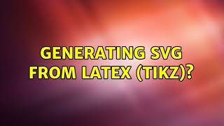 Generating SVG from LaTeX (tikz)? (6 Solutions!!)