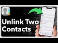 How To Unlink Two Contacts On iPhone