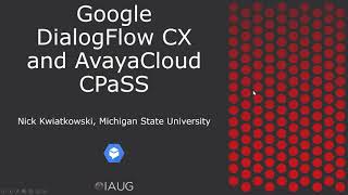 IAUG Webcast: Google DialogFlow CX and the Avaya Cloud