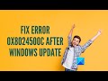 Fix error 0x8024500C after Windows Update