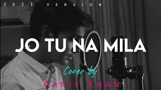 Jo Tu Na Mila - Aarif Khan | Asim Azhar | Latest Cover Songs 2021