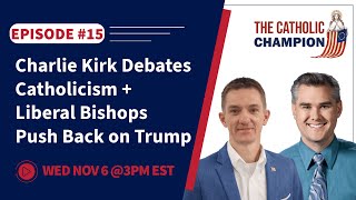 The Catholic Champion - Charlie Kirk Debates Catholicism + Liberal Bishops Push Back on Trump