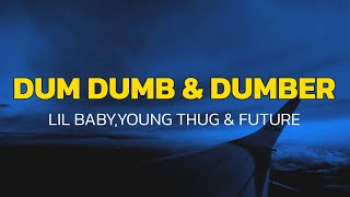 Lil Baby, feat Young Thug \u0026 Future - Dum Dumb \u0026 Dumber (Lyrics)