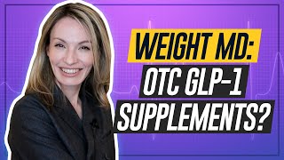 Obesity Doctor: GLP-1 Supplements--Worth It?