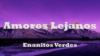 Enanitos Verdes - Amores Lejanos ( Letra / Lyric ) | Rock En Espanol