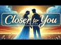 Closer to you - Sweet Love Song