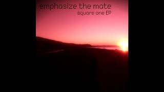 Emphasize The Mate - Square One E.P