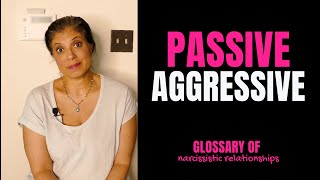 What does it mean to be "passive aggressive"? (Glossary of Narcissistic Relationships)