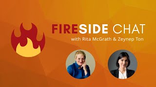Friday Fireside Chat - Rita McGrath & Zeynep Ton Full Session