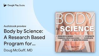 Body by Science: A Research Based Program for… by Doug McGuff, MD · Audiobook preview