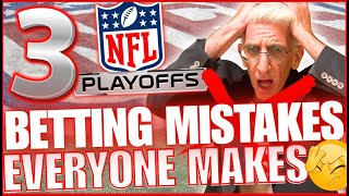THREE Betting Mistakes EVERYONE Makes in the NFL Playoffs!