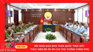 STV - Hội nghị giao ban toàn quốc thúc đẩy thực hiện Đề án 06 của Thủ tướng Chính phủ