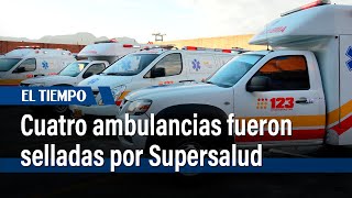 Cuatro ambulancias fueron selladas por Supersalud | El Tiempo
