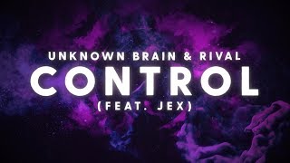 Unknown Brain x Rival - Control (ft. Jex) [Lyric ]