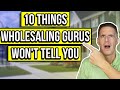 10 Things Wholesaling Gurus Wont Tell You