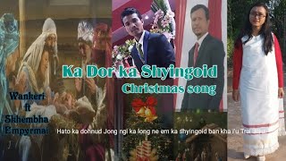 Ka Dor ka Shyngoid,//Christmas song . Wankeri ft Skhembha \u0026 Empyrmai .