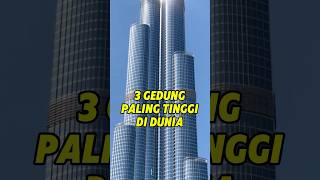 3 Gedung Paling Tinggi Di dunia (Nomor tiga tinggi banget) #shorts