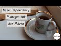 Dependency Management and Maven