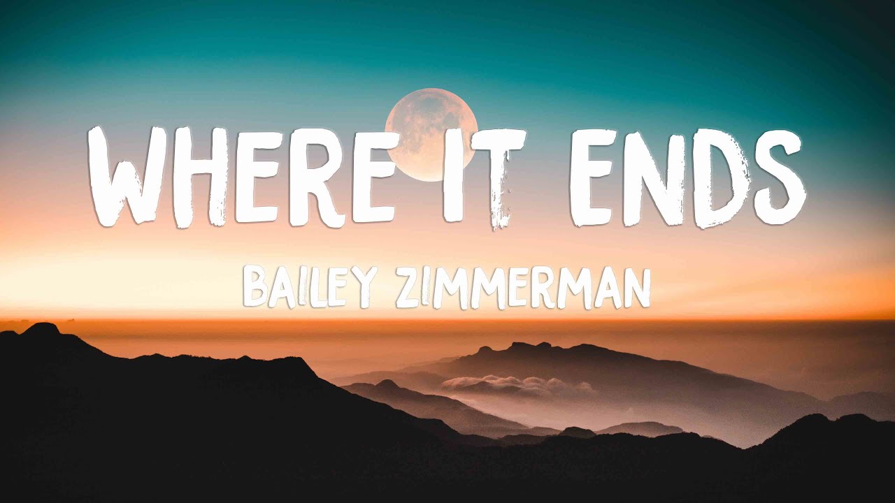 Where It Ends - Bailey Zimmerman (Lyrics)🪂 - YouTube