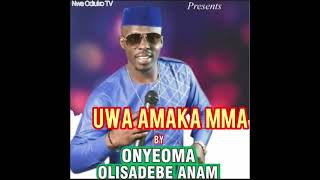 ONYEOMA OLISADEBE ANAM - UWA AMAKA MMA